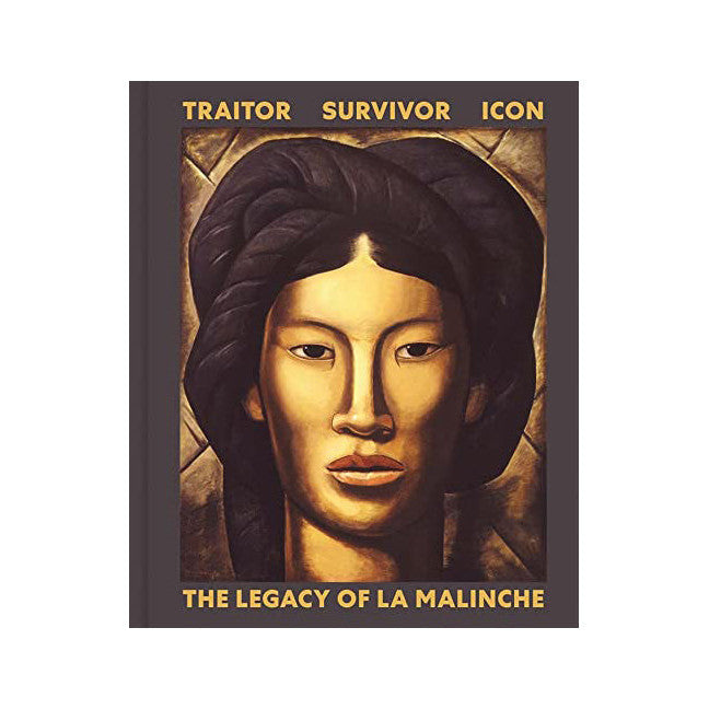 Traitor, Survivor, Icon: The Legacy of La Malinche