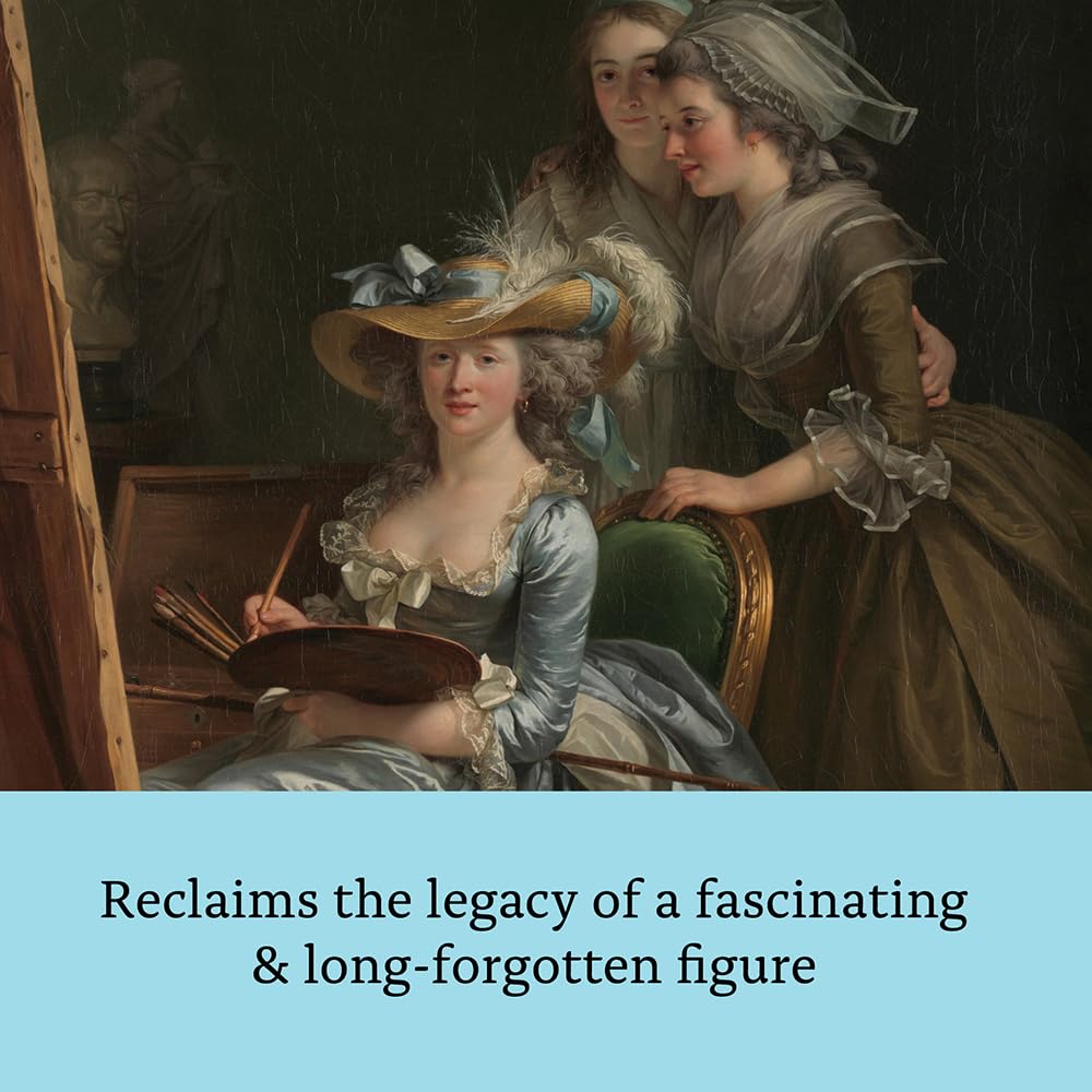 Portrait of a Woman: Art, Rivalry, and Revolution in the Life of Adélaïde Labille-Guiard