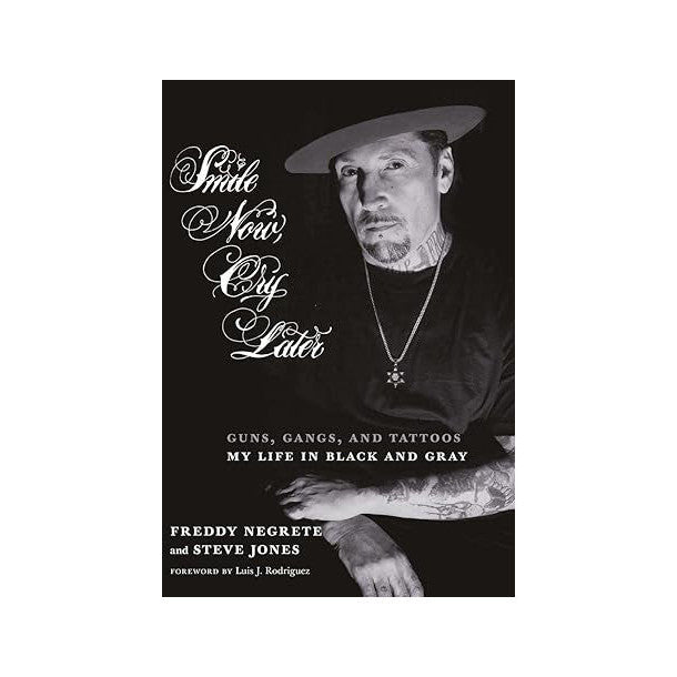 Smile Now, Cry Later: Guns, Gangs, and Tattoos-My Life in Black and Gray