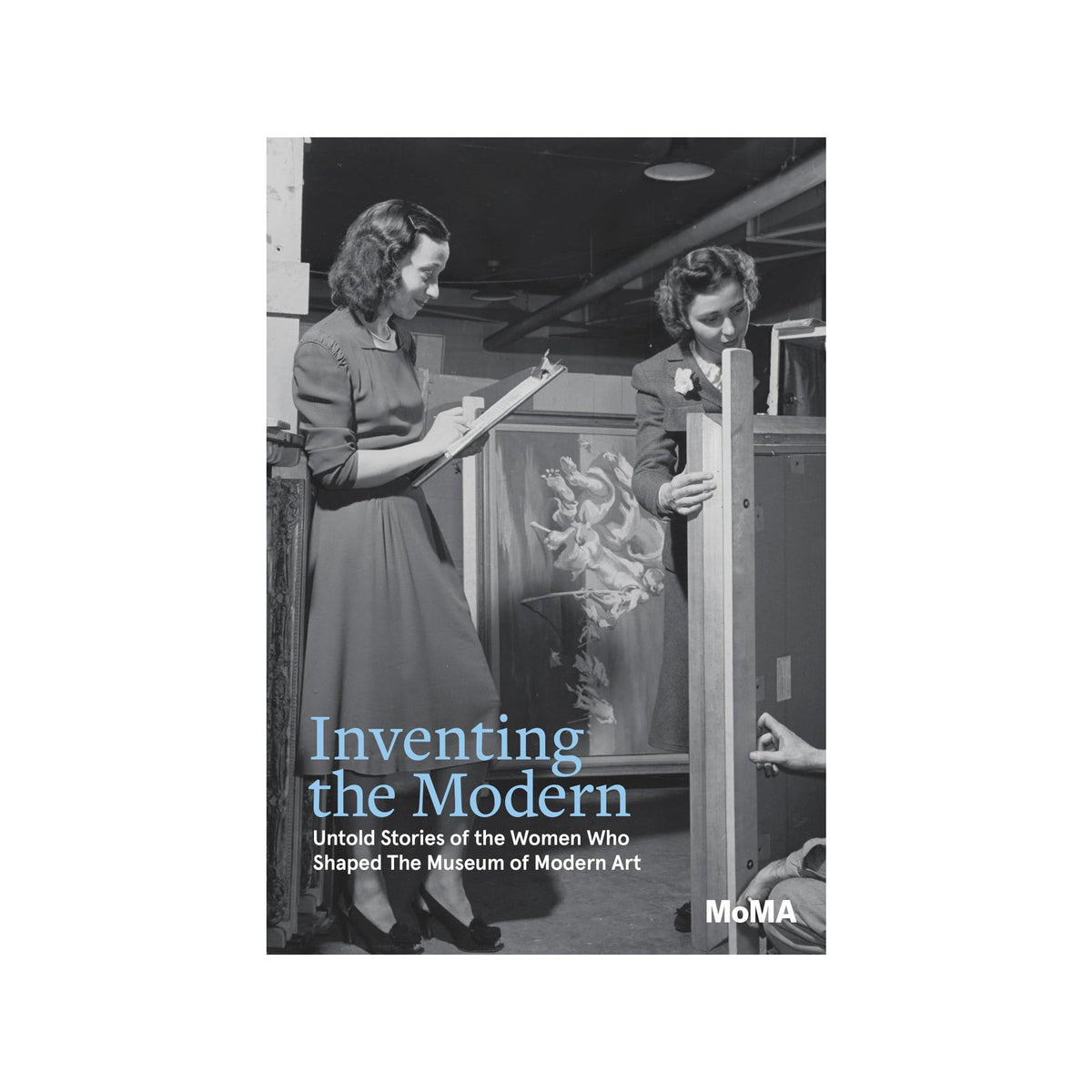 Inventing the Modern: Untold Stories of the Women Who Shaped The Museum of Modern Art