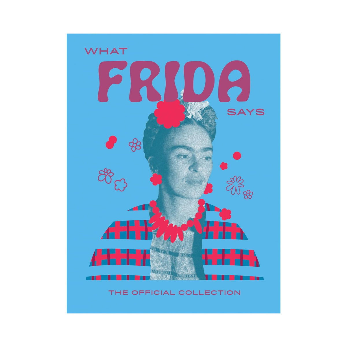 What Frida Says: The Official Collection