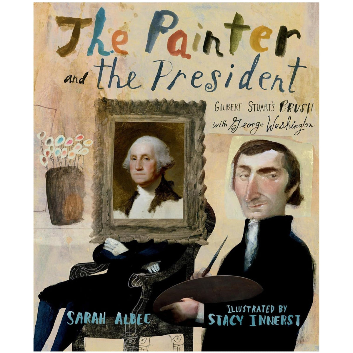 The Painter and the President: Gilbert Stuart&#39;s Brush with George Washington