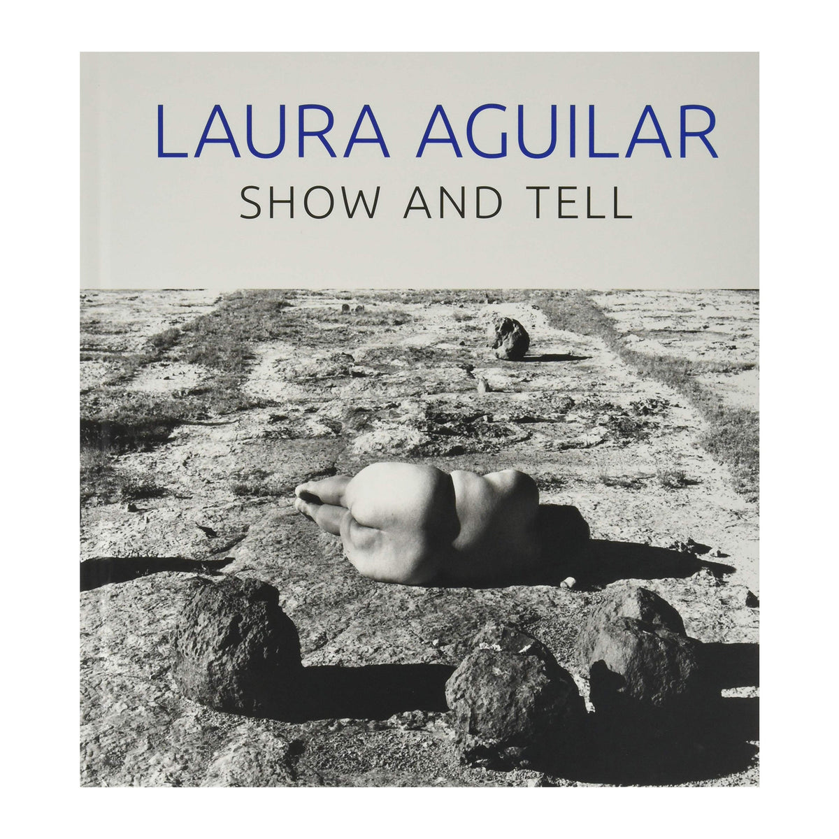 Laura Aguilar: Show and Tell