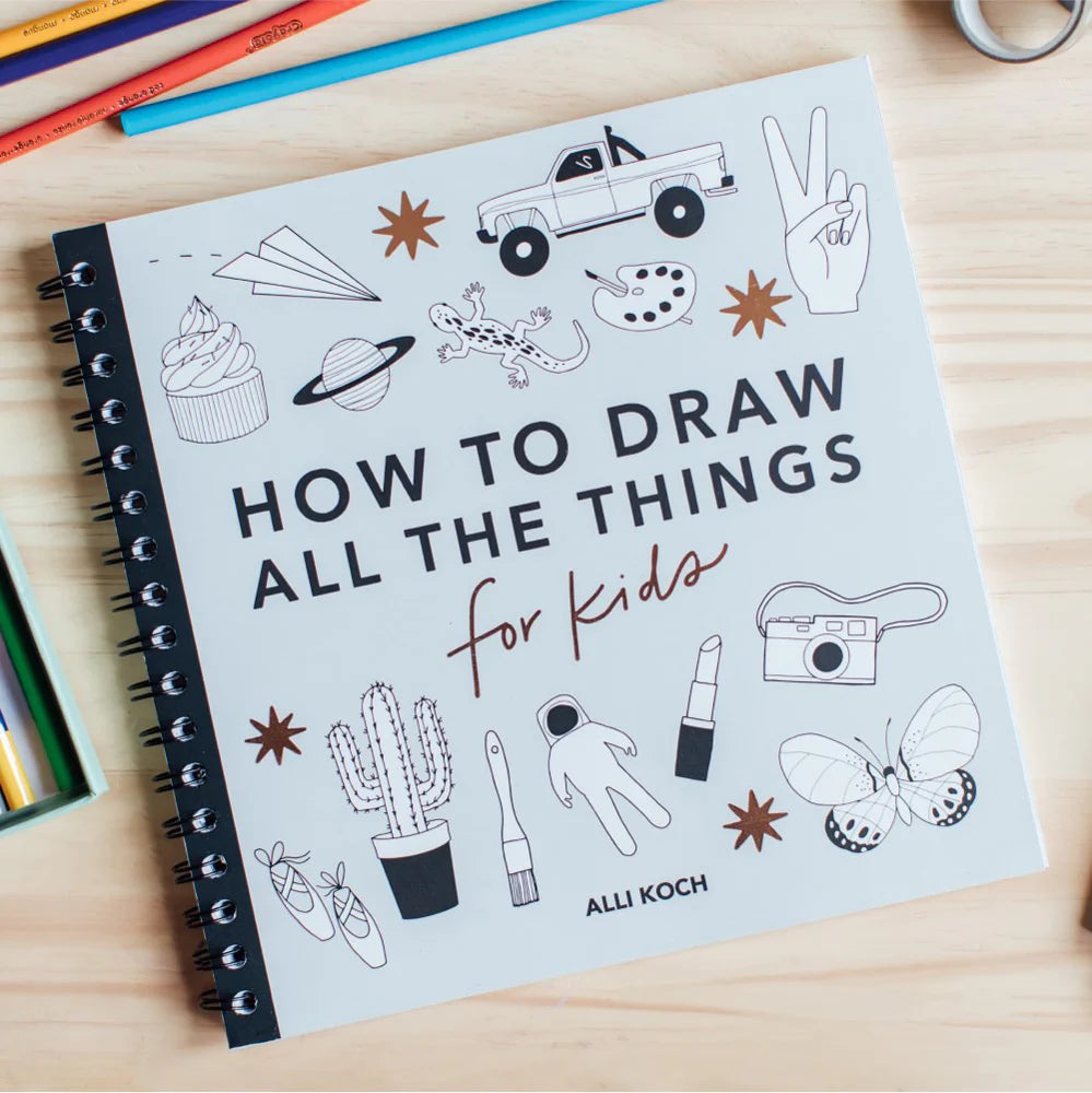 How To Draw All The Things: For Kids