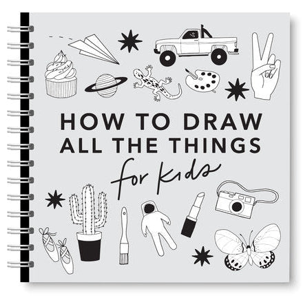 How To Draw All The Things: For Kids