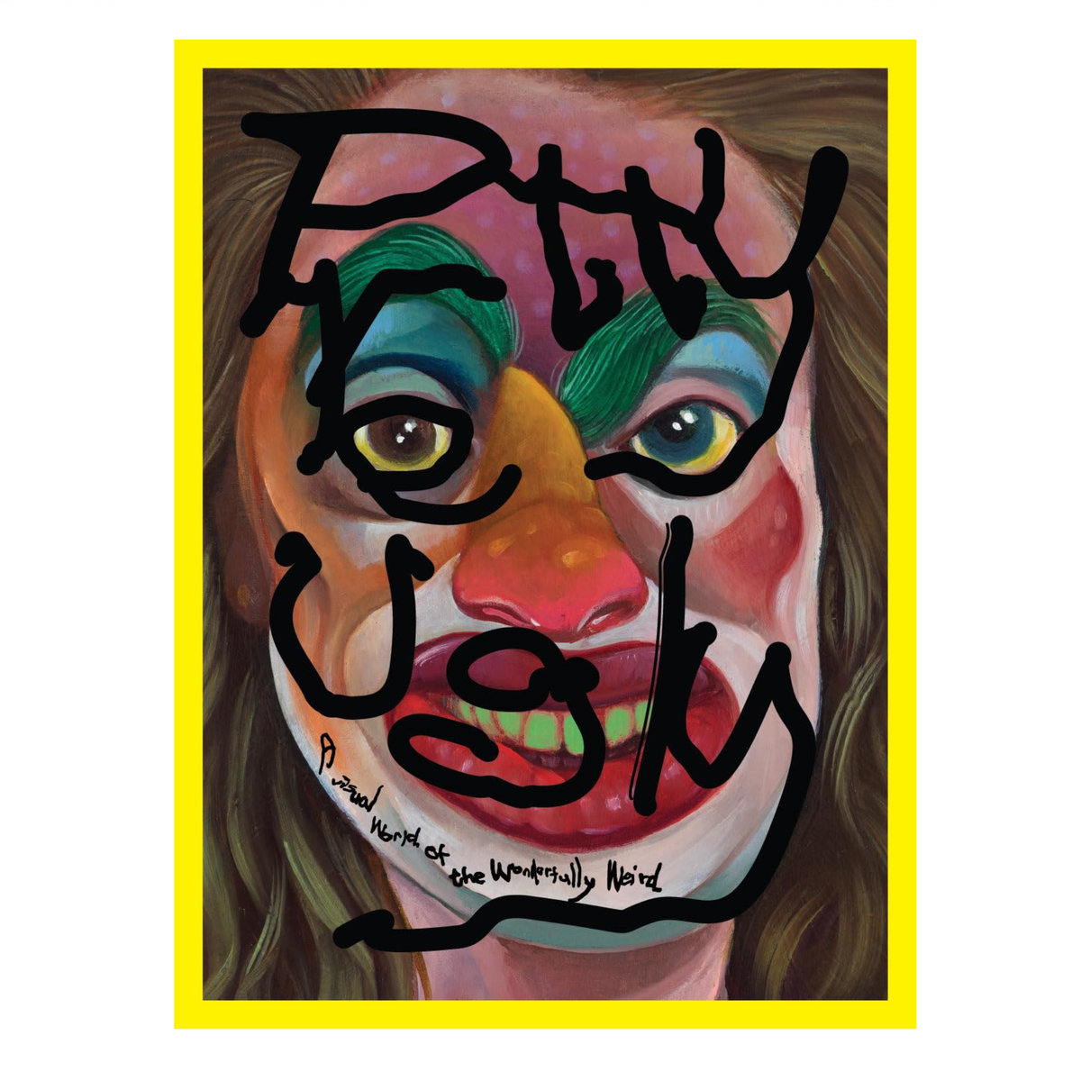 Pretty Ugly: A Visual World of the Wonderfully Weird