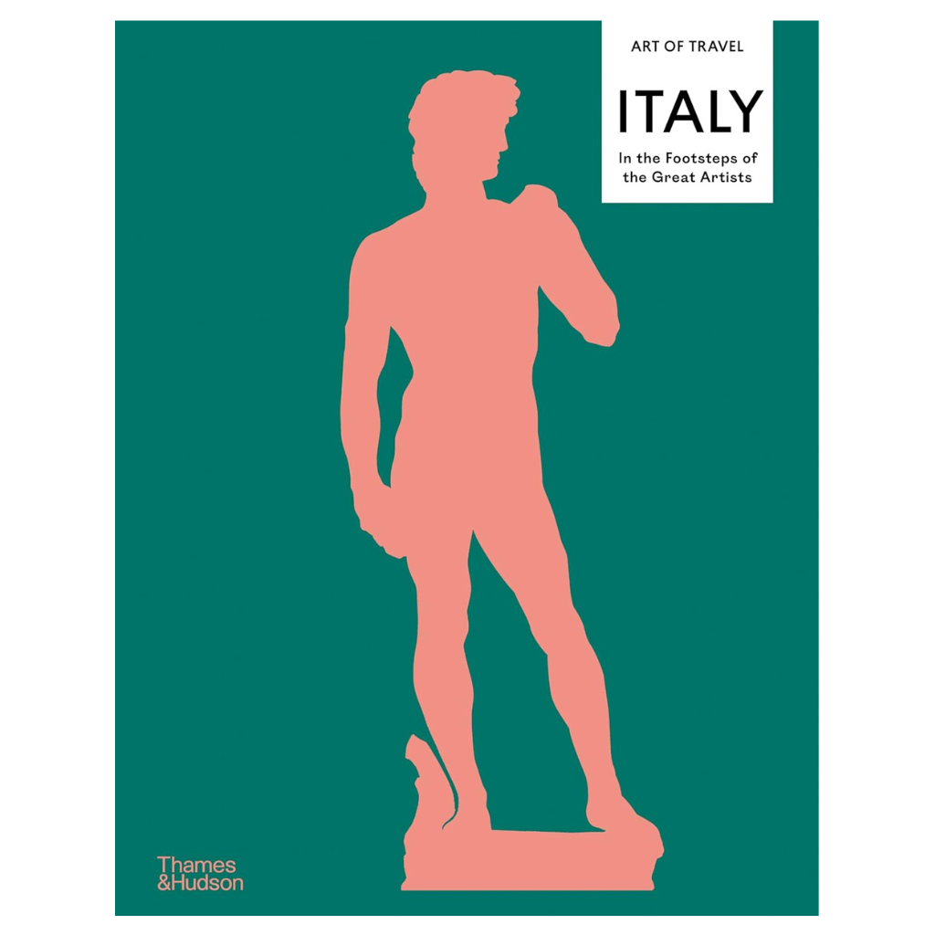 Italy: In the Footsteps of the Great Artists (The Art of Travel, 1)