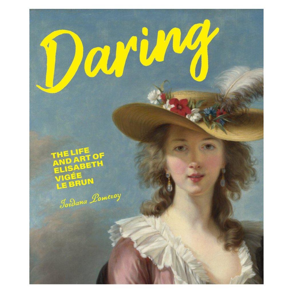 Daring: The Life and Art of Elisabeth Vigée Le Brun