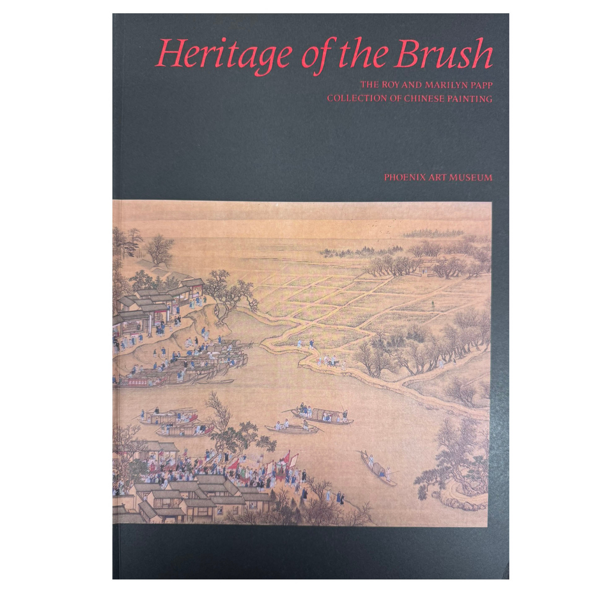 Heritage of the Brush: The Roy and Marilyn Papp Collection of Chinese Painting