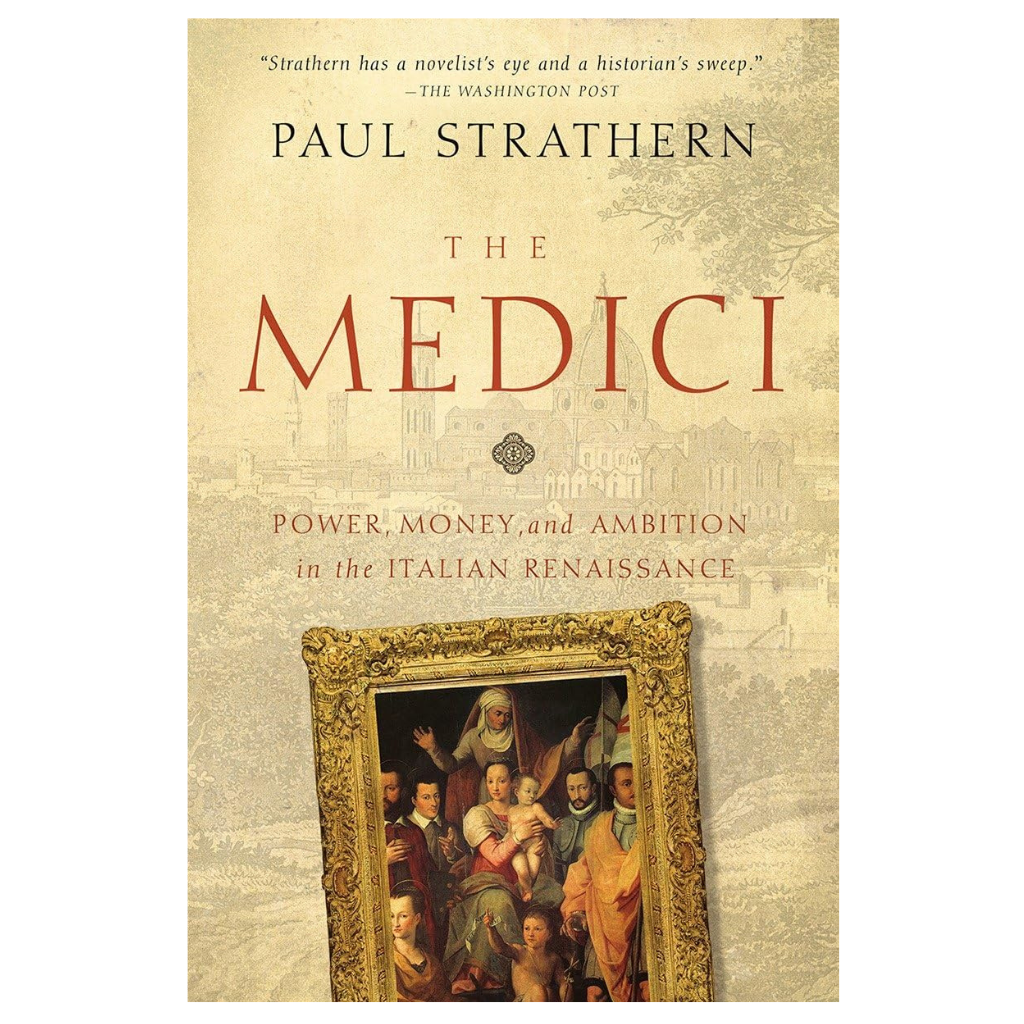The Medici: Power, Money, and Ambition in the Italian Renaissance