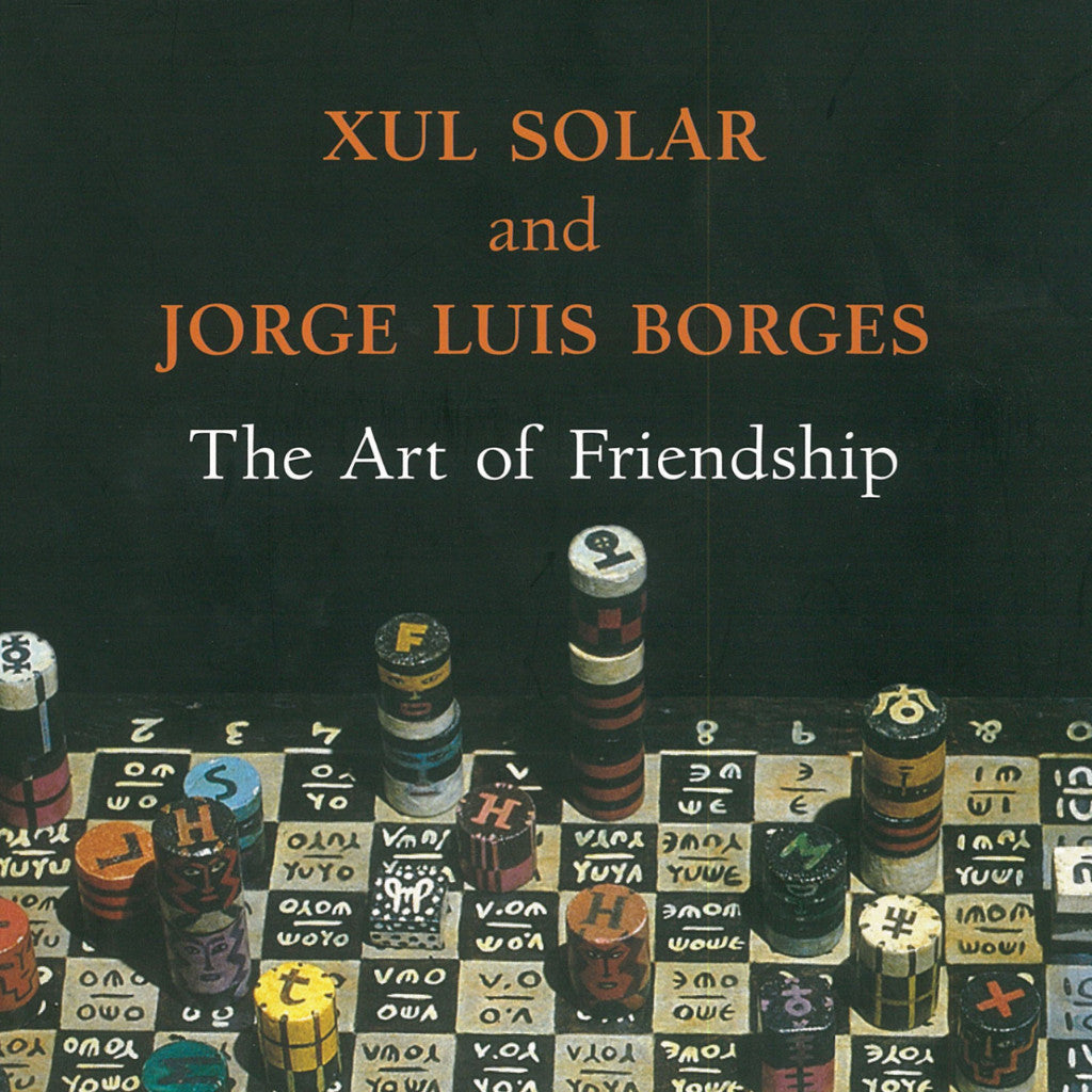 Xul Solar &amp; Jorge Luis Borges The Art of Friendship